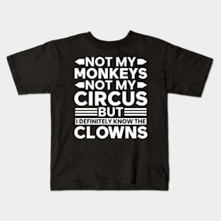 Not my Circus not my Monkeys But I Definitely know the Clowns Kids T-Shirt